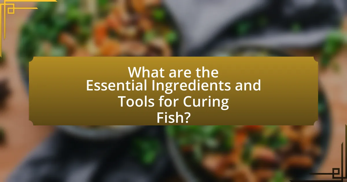 What are the Essential Ingredients and Tools for Curing Fish?