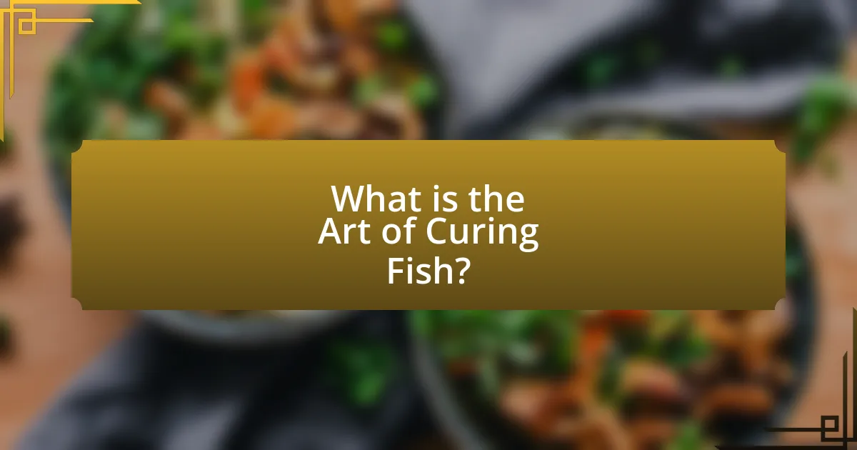 What is the Art of Curing Fish?